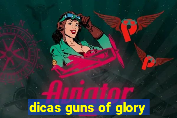 dicas guns of glory